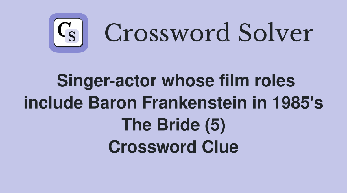 Singeractor whose film roles include Baron Frankenstein in 1985's The